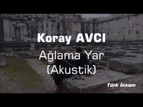 Koray Avcı - Ağlama Yar (Akustik) Şiirsiz Versiyon