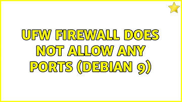 UFW firewall does not allow any ports (Debian 9)