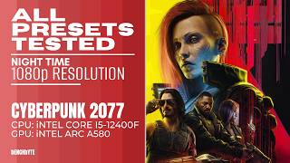Cyberpunk 2077 Benchmarking Nighttime Test on Intel Arc A580 and I5-12400F