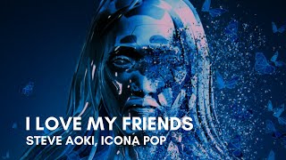 Steve Aoki \u0026 Icona Pop - I Love My Friends (Lyrics)