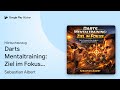 „Darts Mentaltraining: Ziel im Fokus: Darts…“ von Sebastian Albert · Hörbuchauszug