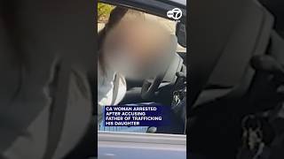 CA woman arrested after accusing father of trafficking his daughter