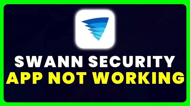 Swann Security App Not Working: How to Fix Swann Security App Not Working