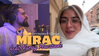 Mirac x Nuray Hacızade - Sevmemek Olmaz (Cover)