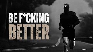 BE F*CKING BETTER - Motivational Speech