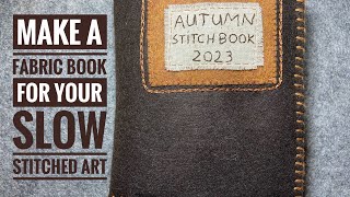 Make A Fabric Book With Me - Tutorial - Slow Stitch Journal & Flip Through