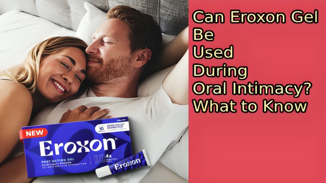 Can Eroxon Gel Be Used During Oral Intimacy? What to Know - YouTube