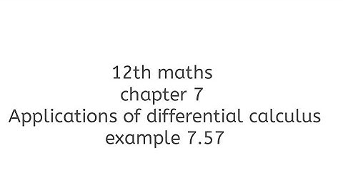 12th maths chapter 7 Applications of differential calculus example 7.57