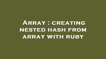 Array : creating nested hash from array with ruby