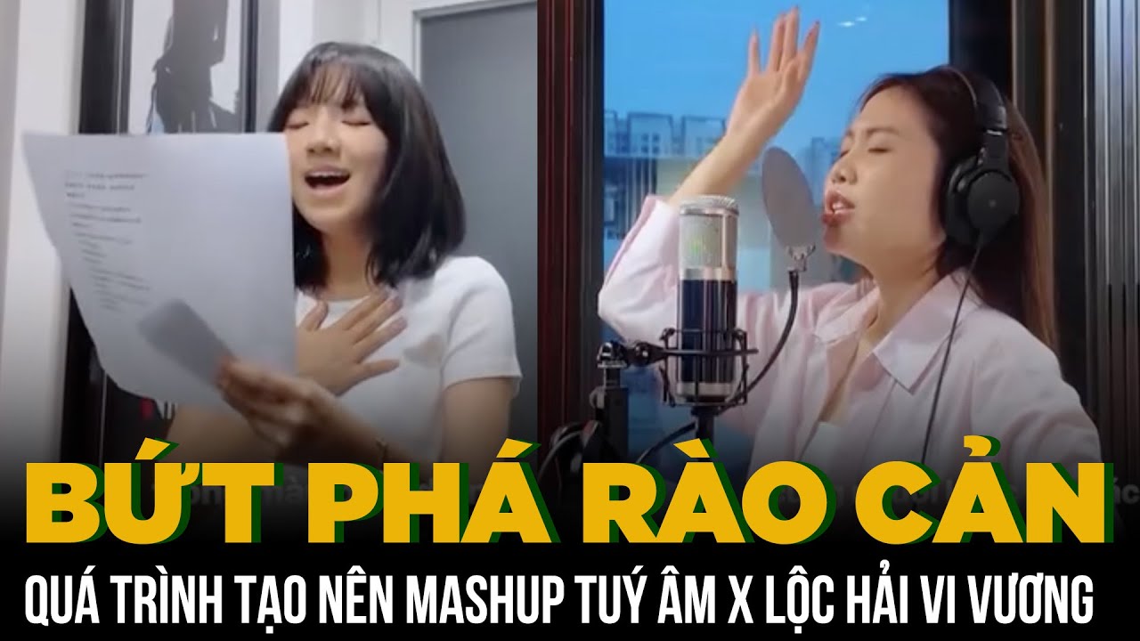 BỨT PHÁ RÀO CẢN! Phương Mỹ Chi, Khả Lâu lần đầu chia sẻ QUÁ TRÌNH tạo nên Tuý âm x Lộc Hải Vi Vương