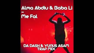 Alma Abdiu & Baba Li - Me Fal (Da Dash & Yunus Asam Trap Mix) Resimi
