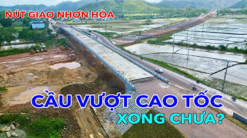 CẦU VƯỢT CAO TỐC TẠI NÚT GIAO NHƠN HÒA ĐÃ XONG CHƯA?