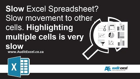 Slow Excel Spreadsheets- Highlighting multiple cells very slow