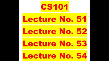 CS101 Lecture no 51 | CS101 Lecture no 52 | CS101 Lecture no 53 | CS101 Lecture no 54.