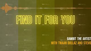 Gambit - FIND IT FOR YOU Ft. @TwaanDollaz  and Stevo  (prod. @r.i.c.scorpio)