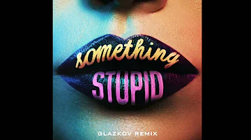 Jonas Blue, AWA - Something Stupid(GlazkoV Remix)