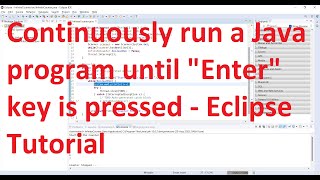 How to continuously run a Java program until the "Enter" key is pressed? - Eclipse
