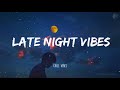 Late Night Vibes - Chill Vibes