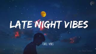 Late Night Vibes - Chill Vibes