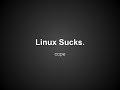 "Linux Sucks" - 2014