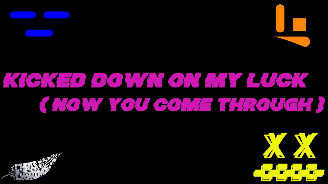 Chris Chrome - kicked down on my luck (now you come through) - Audio