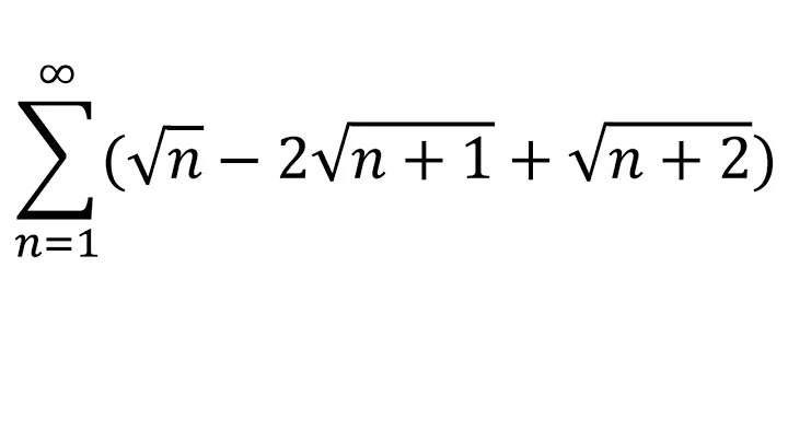 Sum n from 1 to infinity of sqrt of n – 2sqrt of n+1 + sqrt of n+2