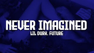 Lil Durk - Never Imagined ft. Future (Lyrics)