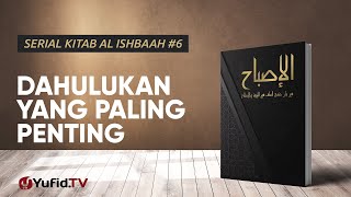 Kaidah 6: Dahulukan yang Paling Penting - Serial Kitab Al-Ishbaah