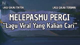 Lagu Galau Viral Terbaru  Melepasmu Pergi lirik  2026