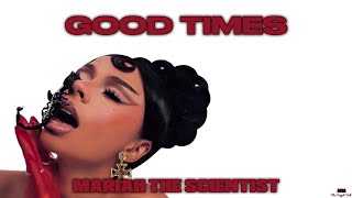 GOOD TIMES (RULE YOUR WORLD) - MARIAH THE SCIENTIST (extended snippet)