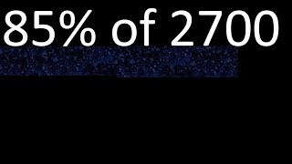 85% of 2700 , percentage of a number . 85 percent of 2700 . procedure