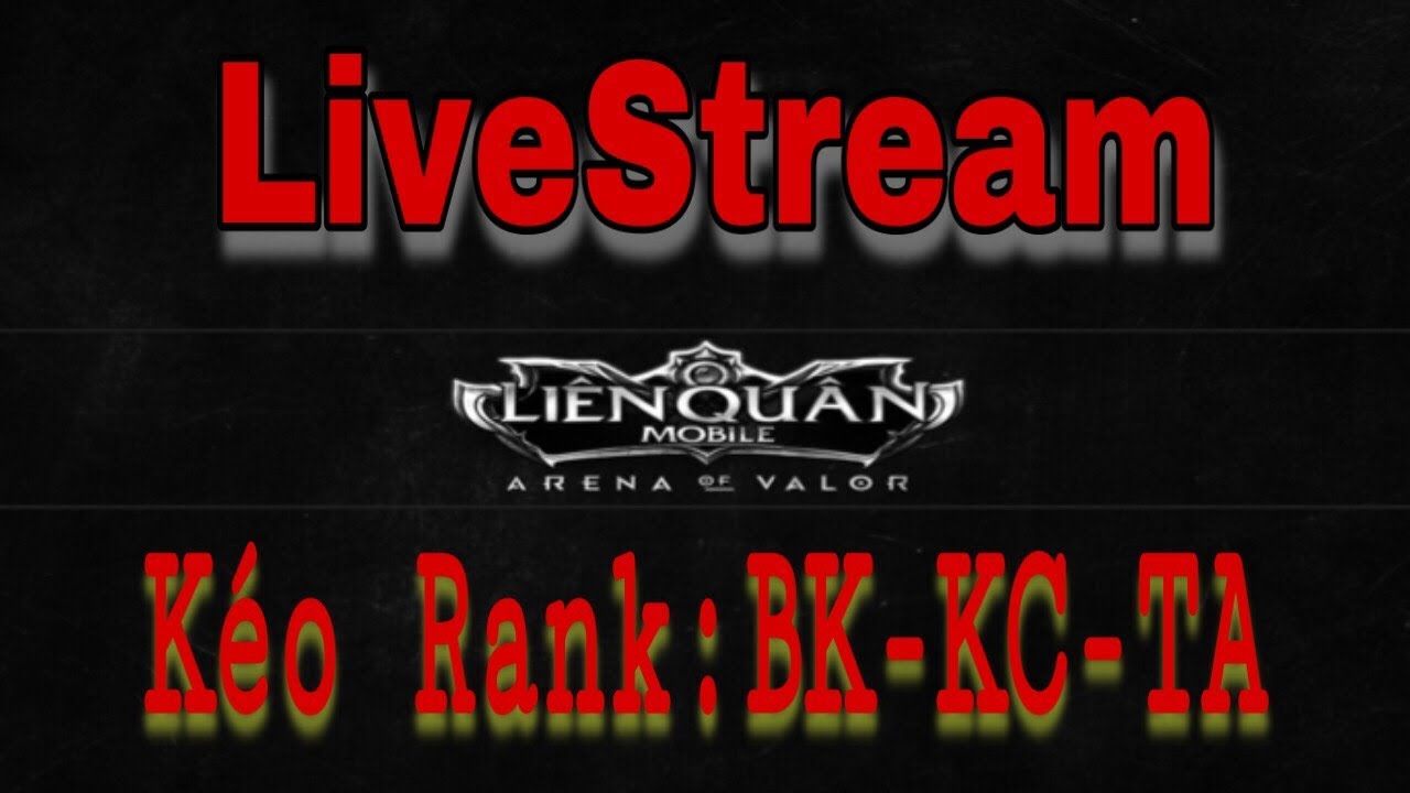 Livestream Kéo Rank BK-KC-TA | Liên Quân Mobile