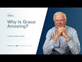 Why is grace amazing  how you can be sure 2  pastor lutzer