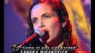 Video thumbnail of "Sandra Mihanovich - Como el juez a la verdad (CM Vivo 1997)"