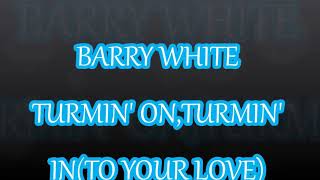 BARRY WHITE. TURMIN&#39; ON, TURMIN&#39; IN