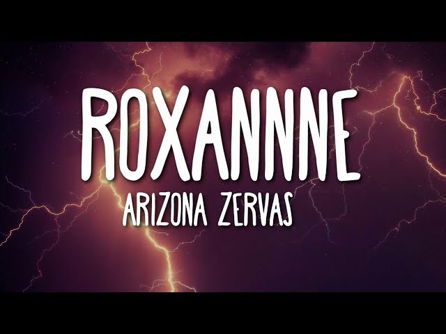 Arizona Zervas - Roxanne (Lyrics) class=