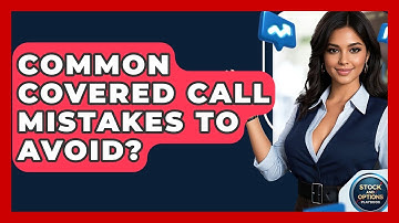 Common Covered Call Mistakes To Avoid? - Stock and Options Playbook