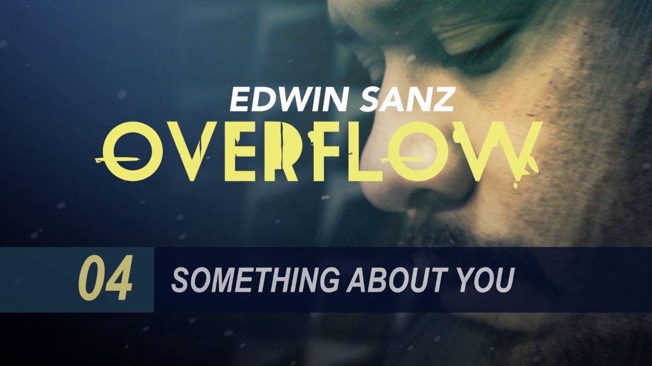 Watch Edwin Sanz - Something about you on YouTube Watch Edwin Sanz - Something about you on YouTube