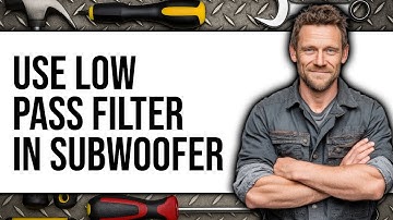 How To Use Low Pass Filter In Subwoofer 2025 - Easy Guide