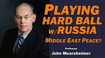 John Mearsheimer: Playing Hard Ball w/Russia, Middle East Peace?
