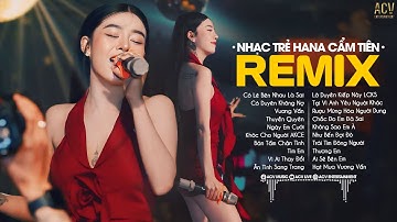 Nói Em Nghe Đi Có Lẽ Bên Nhau Là Sai...Có Lẽ Bên Nhau Là Sai Remix Hana Cẩm Tiên | Lk Nhạc Trẻ Remix