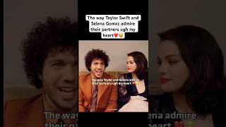 The way Taylor and Selena admire their partners ugh my heart #selenagomez #taylorswift #bennyblanco