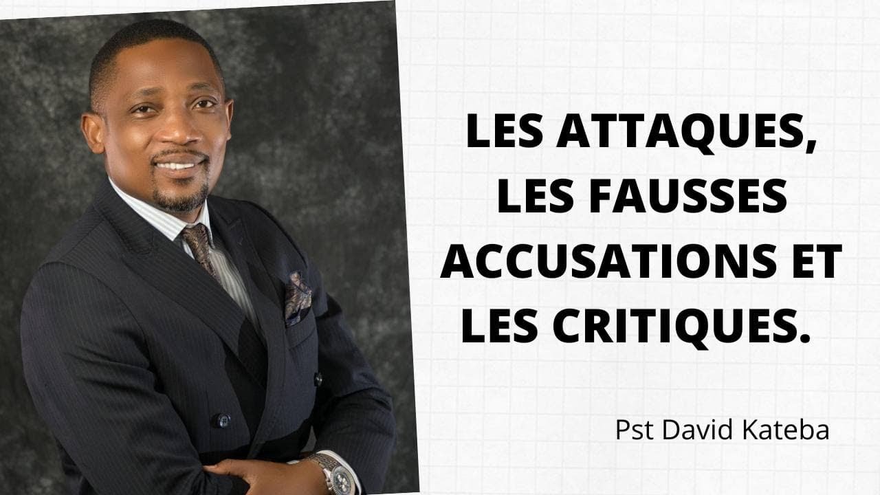 LES ATTAQUES, LES FAUSSES ACCUSATIONS ET LES CRITIQUES.  Pst David Kateba
