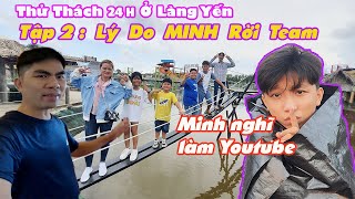 24H Ở LÀNG YẾN - Tập 2 - Lý Do Minh Rời Team  [ Trang And Vinh ]