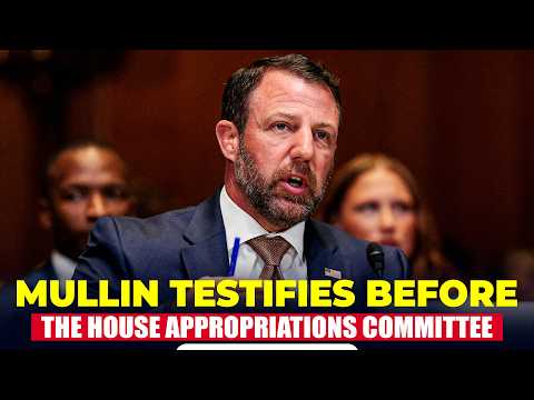 LIVE: US Secy of Homeland Security Markwayne Mullin testifies before House Appropriations Committee