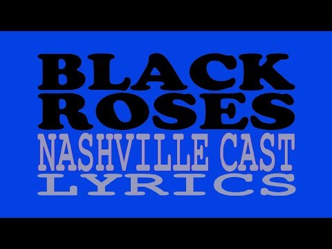 BLACK ROSES [lyrics] - Nashville Cast + Clare Bowen