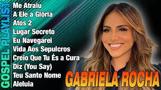 GABRIELA ROCHA - As Melhores gospel e Músicas Novas 2024 - LISTA ATUALIZADA #gospel2024 #adoração