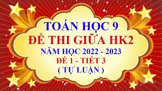 Toán học lớp 9 - Đề thi giữa học kì 2 - Năm học 2022 - 2023 - Đề 1 - Tiết 3 | Tự luận