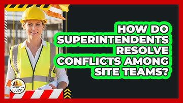 How Do Superintendents Resolve Conflicts Among Site Teams?