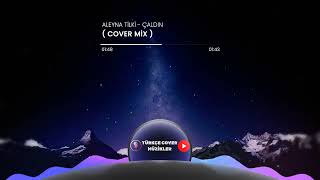 Aleyna Tilki - Çaldın (Cover Mix)
